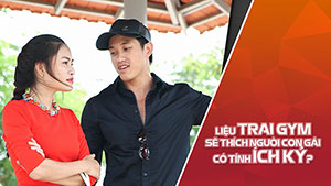 Liệu trai Gym sẽ thích người con gái có tính ích kỷ?