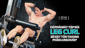 Liệu máy tập đùi Leg Curl có gây tổn thương phần lưng dưới?