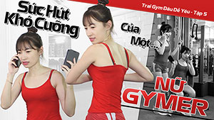 Trai Gym Đâu Dễ Yêu - Tập 5: Sức hút khó cưỡng của nữ Gymer