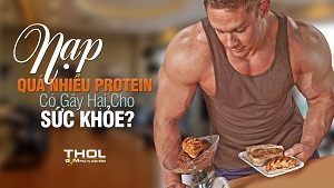 Nạp quá nhiều Protein có gây hại cho sức khỏe không ? - THOL