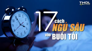 17 cách để dễ dàng đi vào giấc ngủ ngon mỗi buổi tối - THOL