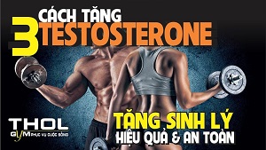 Cách tăng testosterone tự nhiên hiệu quả, phát triển cơ bắp