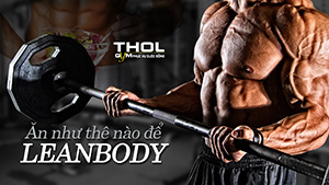 Vlog DN - Nghệ thuật ăn uống để lean body, tăng cơ giảm mỡ suốt năm