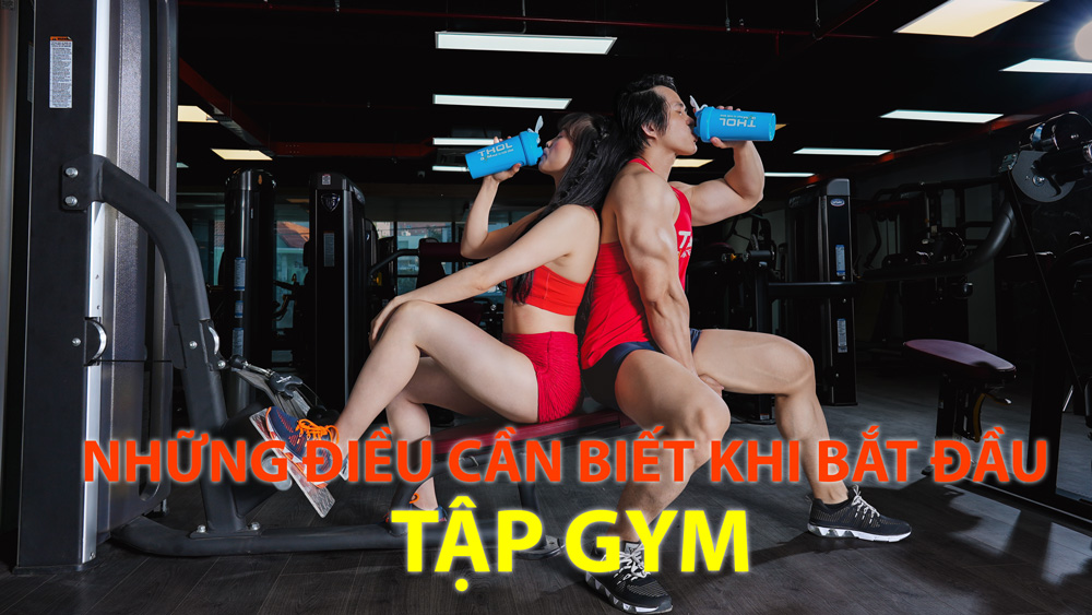 Những điều cần biết khi bắt đầu tập GYM - Nhập môn thể hình