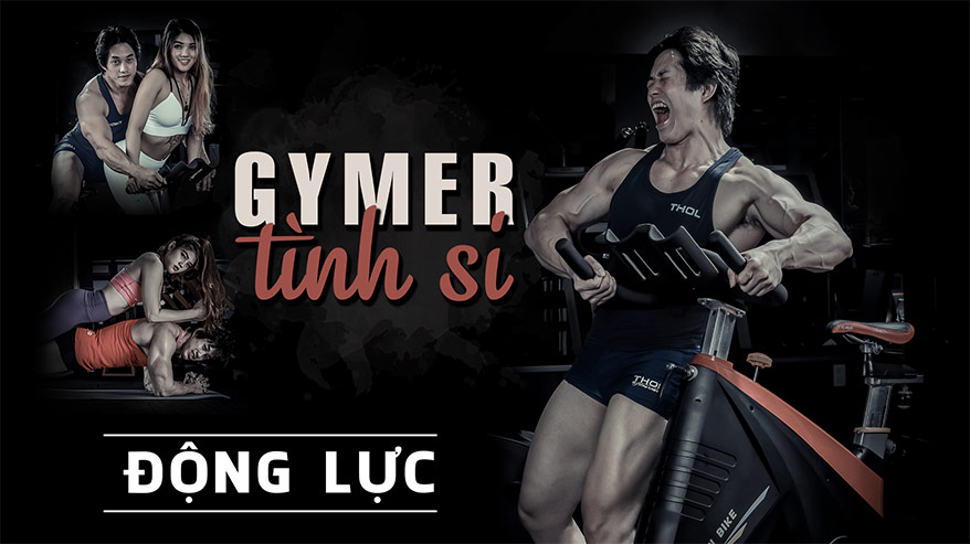 Gymer tình si - Bản tình ca nồng cháy mãnh liệt của gã trai si tình