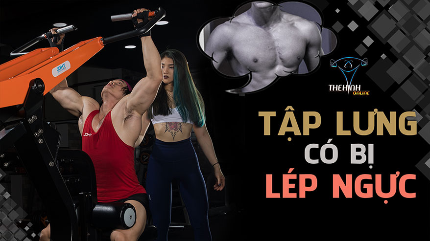 Tập lưng lép ngực hay tập ngực teo xô ?