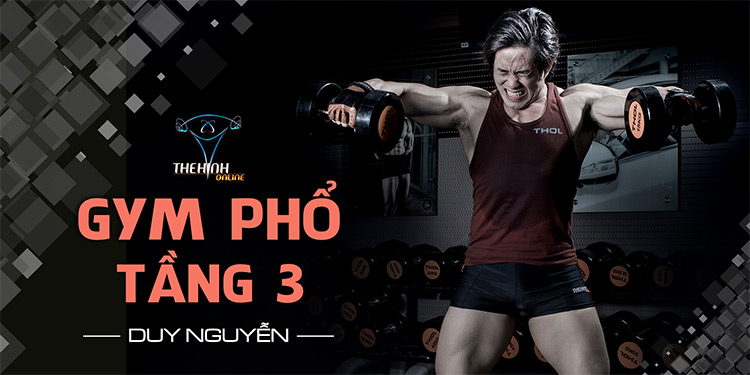 Hướng dẫn chi tiết kiến thức Duy Nguyễn Gym Phổ tầng 3